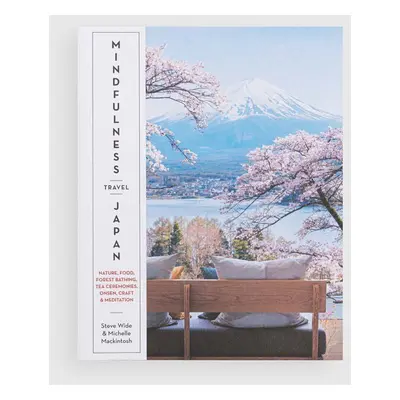 Knížka home & lifestyle Mindfulness Travel Japan by by Steve Wide, Michelle Mackintosh, English