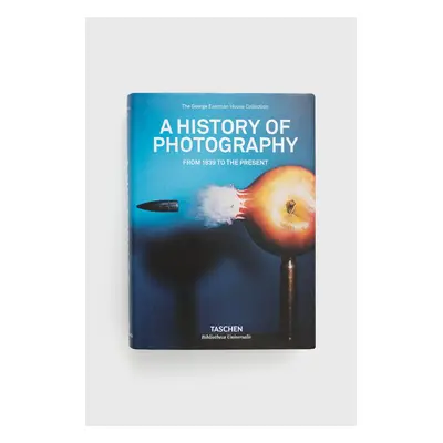 Knížka Taschen GmbH A History of Photography. From 1839 to the Present, TASCHEN