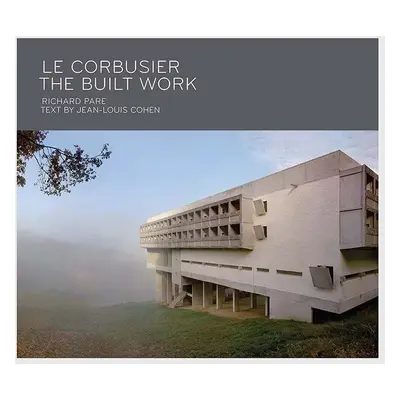 Knížka Le Corbusier - The Built Work, Richard Pare, Jean-Louis Cohen, English