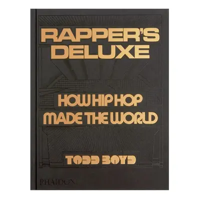 Knížka home & lifestyle Rapper's Deluxe: How Hip Hop Made The World by Todd Boyd, English