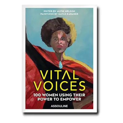 Knížka Assouline Vital Voices: 100 Women Using Their Power To Empower by Alyse Nelson and Gayle 