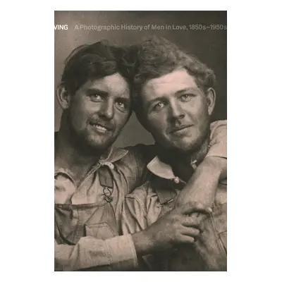 Knížka Loving: A Photographic History of Men in Love by Hugh Nini in English