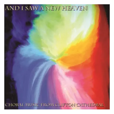 "And I Saw a New Heaven: Choral Music from Clifton Cathedral" ("") (CD / Album)