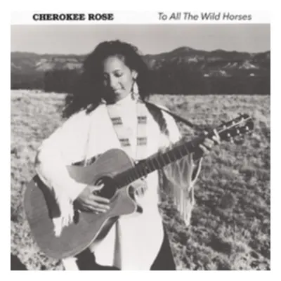 "To All the Wild Horses" ("Cherokee Rose") (CD / Album)