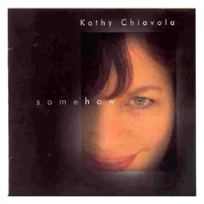 "Somehow" ("Kathy Chiavola") (CD / Album)