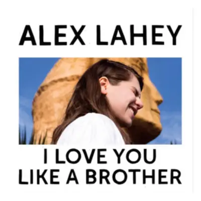 "I Love You Like a Brother" ("Alex Lahey") (CD / Album)