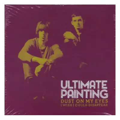 "Dust On My Eyes/I Wish I Could Disappear" ("Ultimate Painting") (Vinyl / 7" Single)