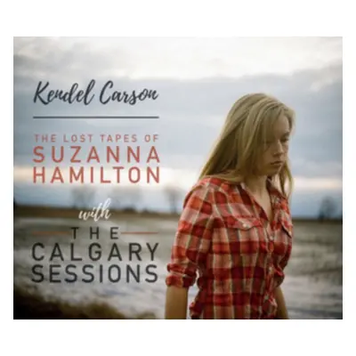 "The Lost Tapes of Suzanna Hamilton With the Calgary Sessions" ("Kendel Carson") (CD / Album)