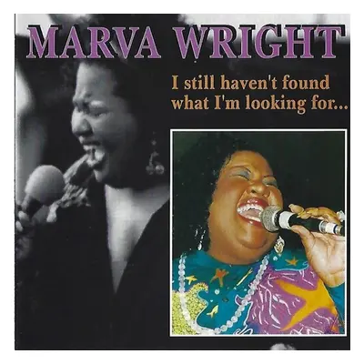 "I Still Haven't Found What I'm Looking For..." ("Marva Wright") (CD / Album)