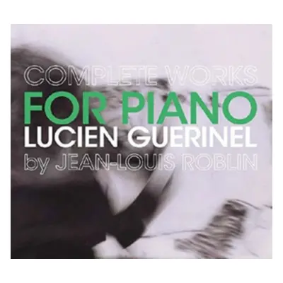 "Lucien Guerinel: Complete Works for Piano" ("") (CD / Album)