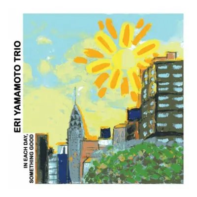 "In Each Day, Something Good" ("Eri Yamamoto Trio") (CD / Album)