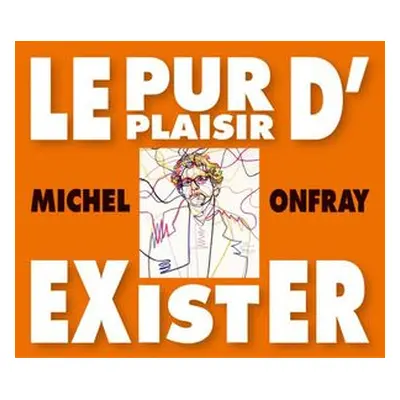 "Le Pur Plaisir D'Exister" ("Michel Onfray") (CD / Album)