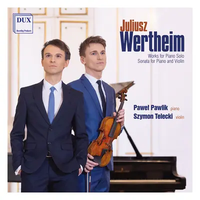 "Juliusz Wertheim: Works for Piano Solo/Sonata for Piano & Violin" ("") (CD / Album)