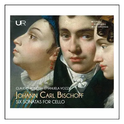 "Johann Carl Bischoff: Six Sonatas for Cello" ("") (CD / Album)