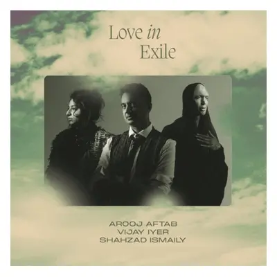 "Love in Exile" ("Arooj Aftab, Vijay Iyer & Shahzad Ismaily") (CD / Album)