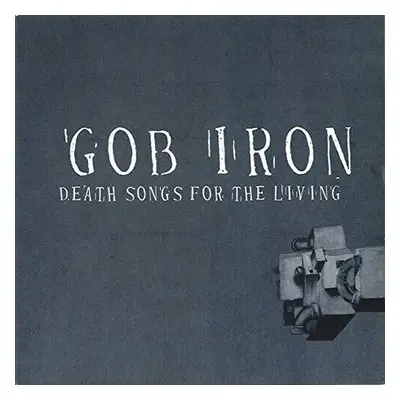 "Death Songs for the Living" ("Gob Iron") (Vinyl / 12" Album)