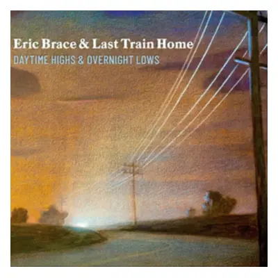 "Daytime Highs and Overnight Lows" ("Eric Brace & Last Train Home") (CD / Album)