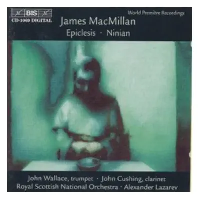 "MacMillan: Epiclesis / Ninian (Wallace / Cushing / RSNO / Lazarev" ("") (CD / Album)