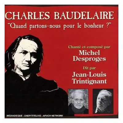 "Charles Baudelaire: "Quand Partons-nous Pour Le Bonheur?"" ("Michel Desproges & Jean-Louis Trin