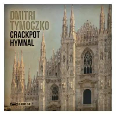 "Dmitri Tymoczko: Crackpot Hymnal" ("") (CD / Album)