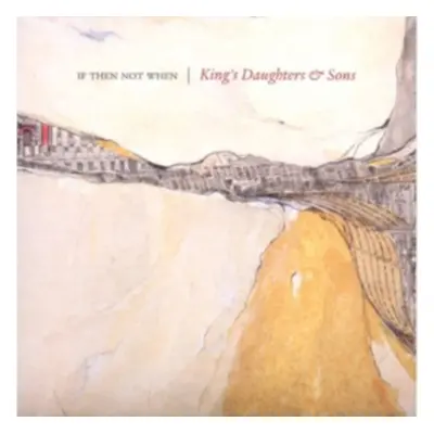 "If Then Not When" ("King's Daughters & Sons") (CD / Album)