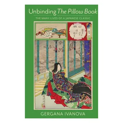 "Unbinding the Pillow Book: The Many Lives of a Japanese Classic" - "" ("Ivanova Gergana")(Pevná