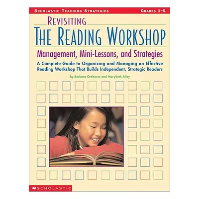 "Revisiting the Reading Workshop: A Complete Guide to Organizing and Managing an Effective Readi