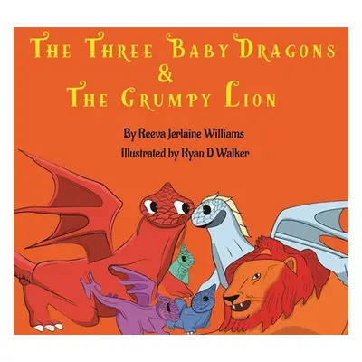 "The Three Baby Dragons & Grumpy Lion" - "" ("Williams Reeva")(Paperback)