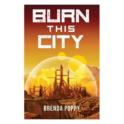 "Burn this City: A Dystopian Novel" - "" ("Poppy Brenda")(Paperback)