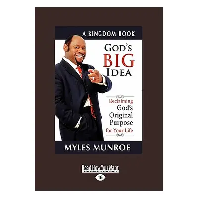 "God's Big Idea: Reclaiming God's Original Purpose for Your Life" - "" ("Munroe Myles")(Paperbac