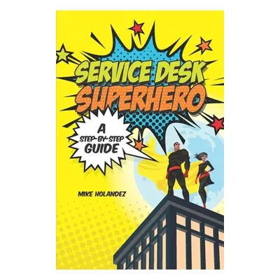 "Service Desk Superhero: A Step-By-Step Guide" - "" ("Parker Tim")(Paperback)