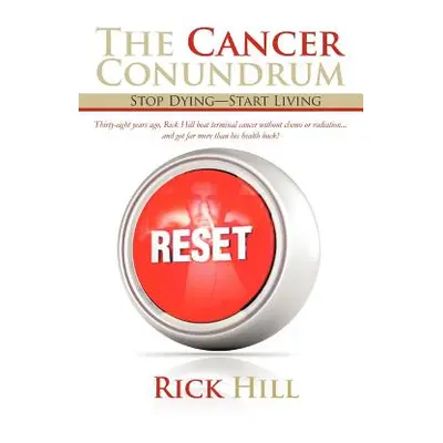 "The Cancer Conundrum: Stop Dying-Start Living" - "" ("Hill Rick")(Paperback)