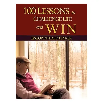 "100 Lessons to Challenge Life and Win" - "" ("Fenner Richard")(Paperback)