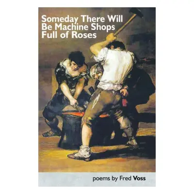 "Someday There Will Be Machine Shops Full of Roses" - "" ("Voss Fred")(Paperback / softback)