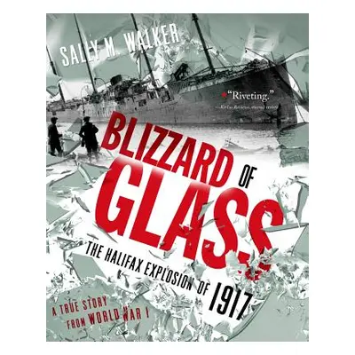 "Blizzard of Glass: The Halifax Explosion of 1917" - "" ("Walker Sally M.")(Paperback)