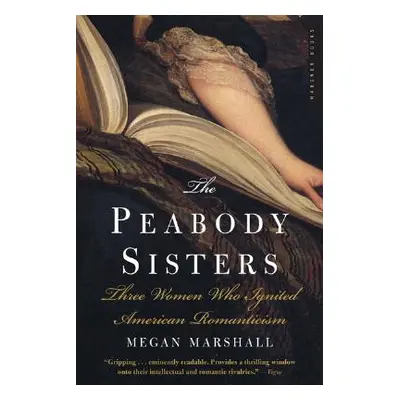 "The Peabody Sisters: Three Women Who Ignited American Romanticism" - "" ("Marshall Megan")(Pape