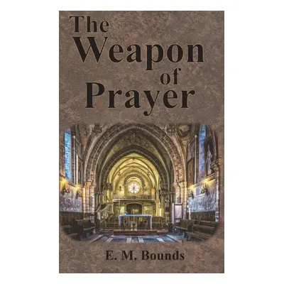 "The Weapon of Prayer" - "" ("Bounds Edward M.")(Pevná vazba)