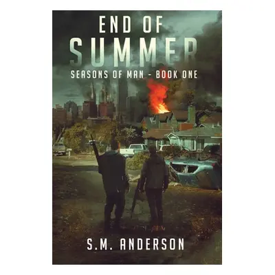 "End of Summer: A post viral-apocalypse story: Book One of the Seasons of Man" - "" ("Anderson S