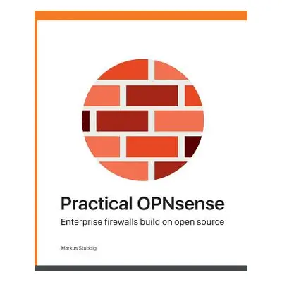 "Practical OPNsense: Enterprise firewalls build on open source" - "" ("Stubbig Markus")(Paperbac