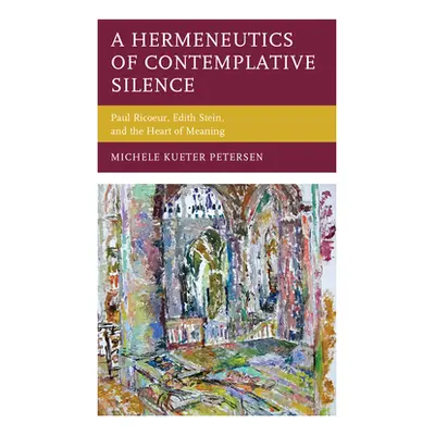 "A Hermeneutics of Contemplative Silence: Paul Ricoeur, Edith Stein, and the Heart of Meaning" -