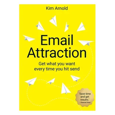 "Email Attraction: Get what you want every time you hit send" - "" ("Arnold Kim")(Paperback)