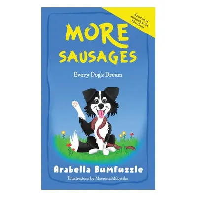 "More Sausages: Every Dog's Dream" - "" ("Bumfuzzle Arabella")(Paperback)