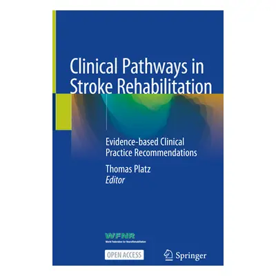 "Clinical Pathways in Stroke Rehabilitation: Evidence-Based Clinical Practice Recommendations" -