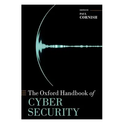 "The Oxford Handbook of Cyber Security" - "" ("Cornish Paul")(Pevná vazba)