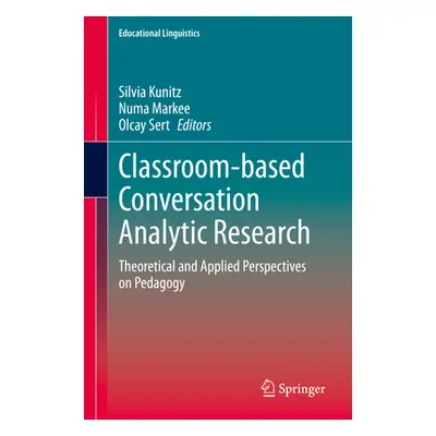 "Classroom-Based Conversation Analytic Research: Theoretical and Applied Perspectives on Pedagog