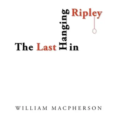 "The Last Hanging in Ripley" - "" ("MacPherson William")(Paperback)