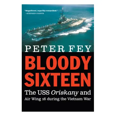 "Bloody Sixteen: The USS Oriskany and Air Wing 16 During the Vietnam War" - "" ("Fey Peter")(Pap