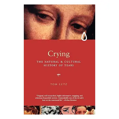 "Crying: The Natural and Cultural History of Tears" - "" ("Lutz Tom")(Paperback)