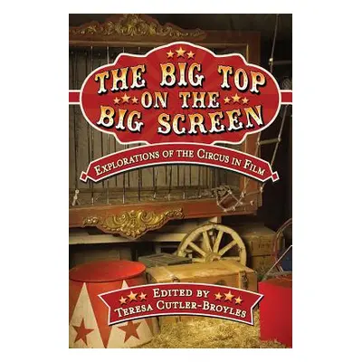 "The Big Top on the Big Screen: Explorations of the Circus in Film" - "" ("Cutler-Broyles Teresa