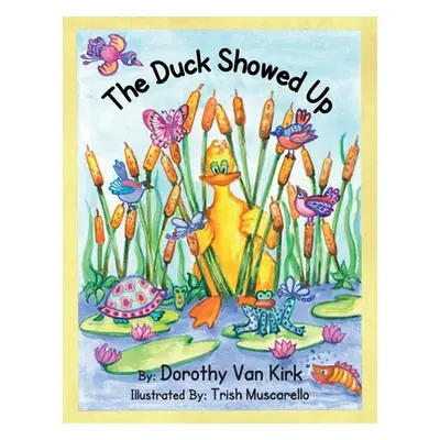 "The Duck Showed Up" - "" ("Van Kirk Dorothy")(Paperback)